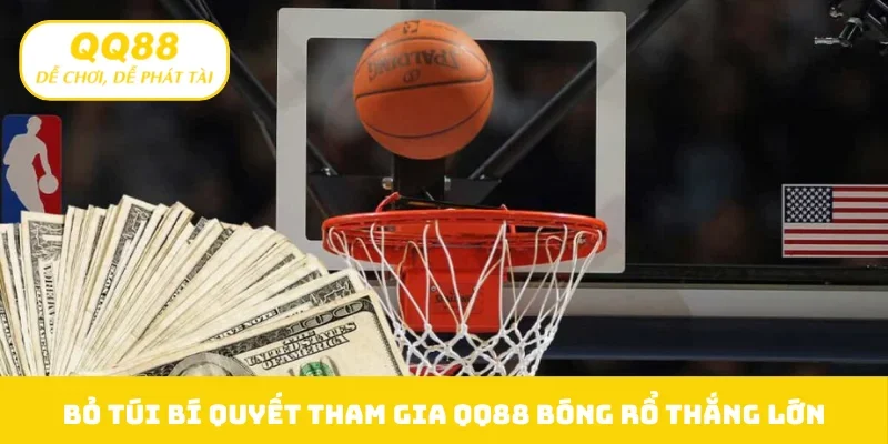 Bỏ túi bí quyết tham gia QQ88 bóng rổ thắng lớn