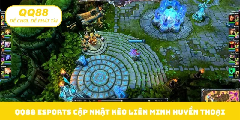 QQ88 eSports cập nhật kèo Liên Minh Huyền Thoại