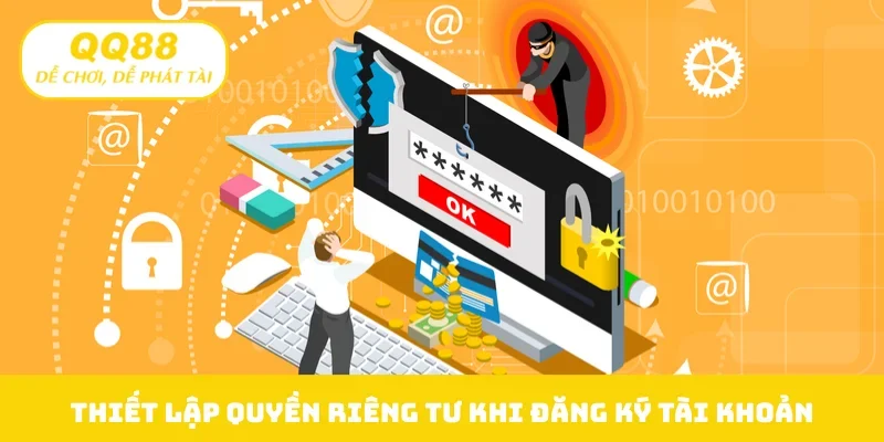 Thiết lập quyền riêng tư khi đăng ký tài khoản