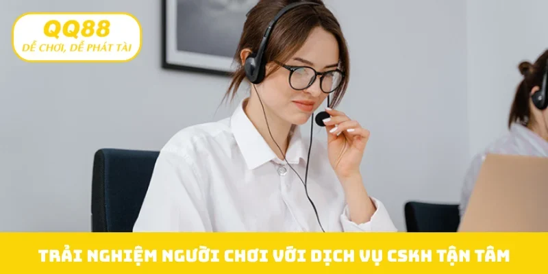 Trải nghiệm người chơi với dịch vụ CSKH tận tâm